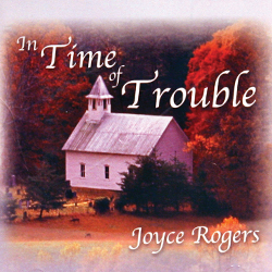 In Time of Trouble Music CD by Joyce Rogers (JD01)