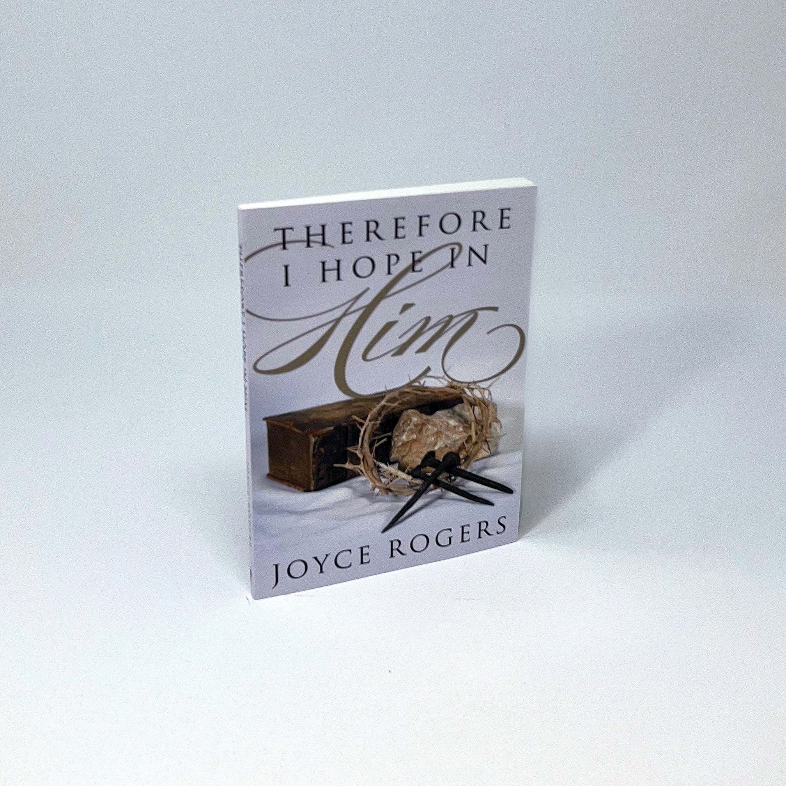 Therefore I Hope in Him by Joyce Rogers (Book)